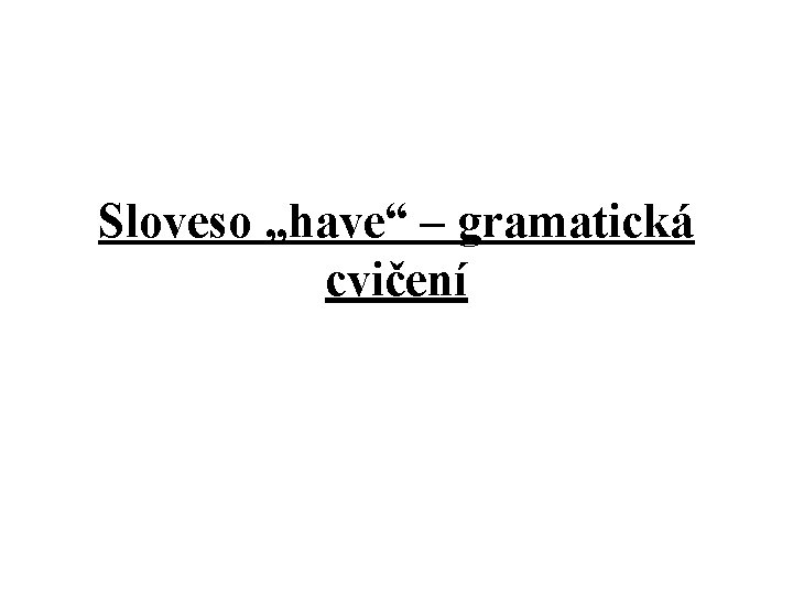 Sloveso „have“ – gramatická cvičení 