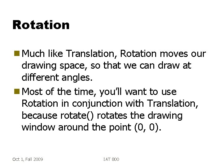 Rotation g Much like Translation, Rotation moves our drawing space, so that we can