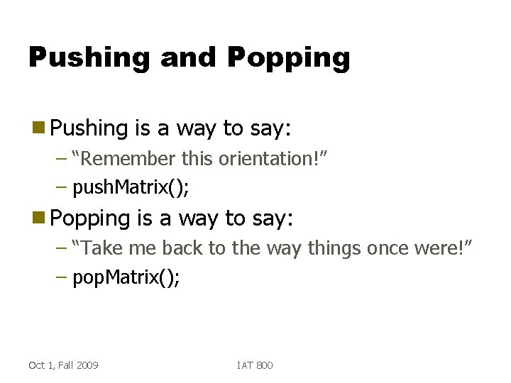 Pushing and Popping g Pushing is a way to say: – “Remember this orientation!”