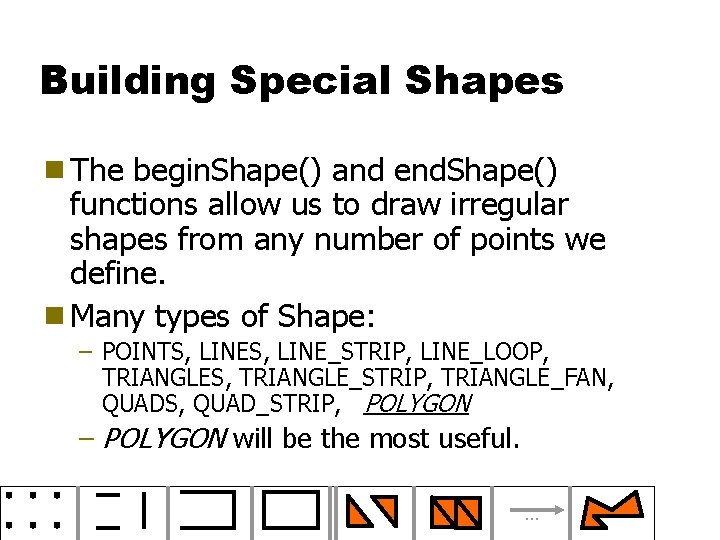 Building Special Shapes g The begin. Shape() and end. Shape() functions allow us to