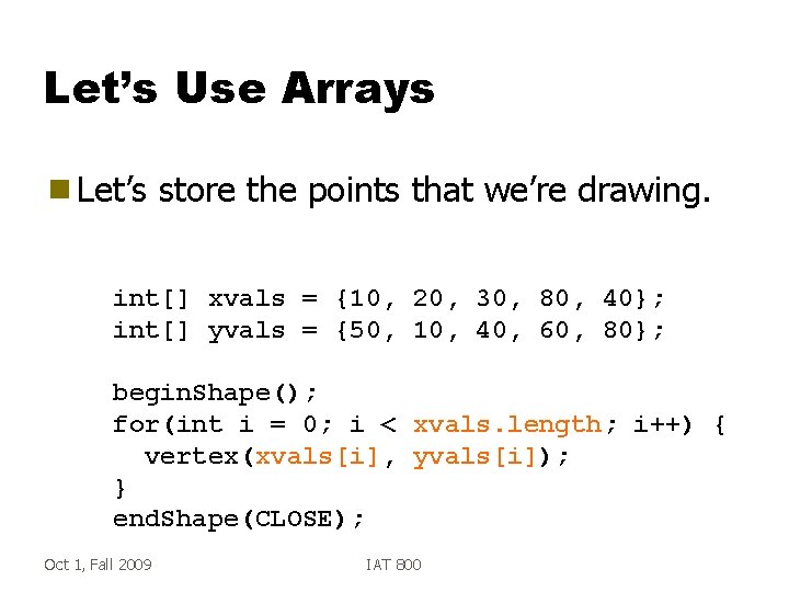 Let’s Use Arrays g Let’s store the points that we’re drawing. int[] xvals =