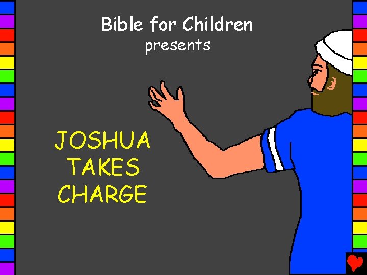 Bible for Children presents JOSHUA TAKES CHARGE 