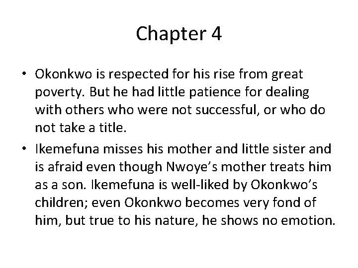 Chapter 4 • Okonkwo is respected for his rise from great poverty. But he