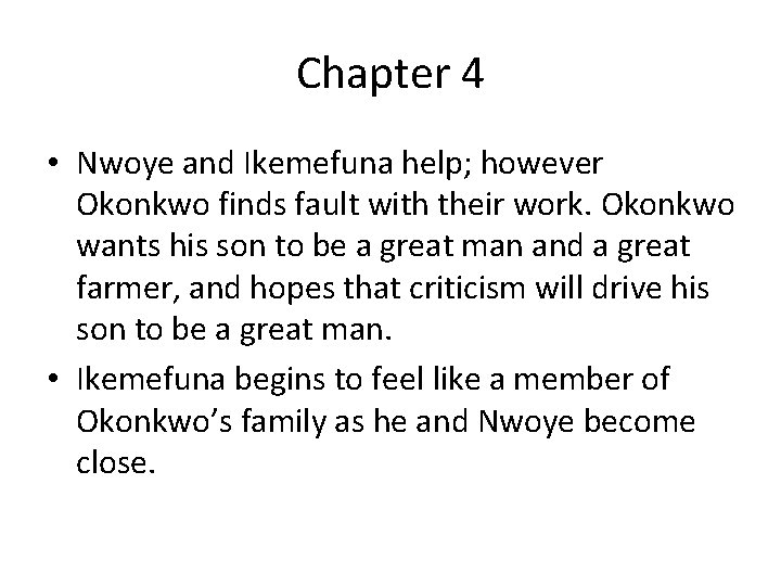 Chapter 4 • Nwoye and Ikemefuna help; however Okonkwo finds fault with their work.