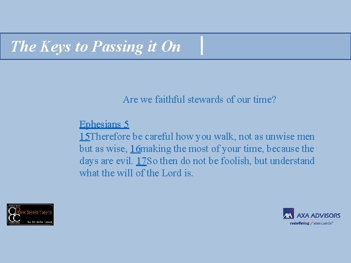 The Keys to Passing it On Are we faithful stewards of our time? Ephesians