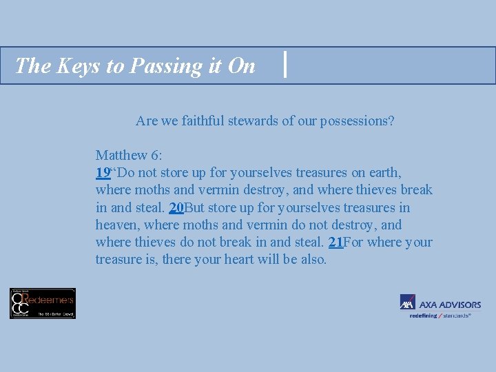The Keys to Passing it On Are we faithful stewards of our possessions? Matthew