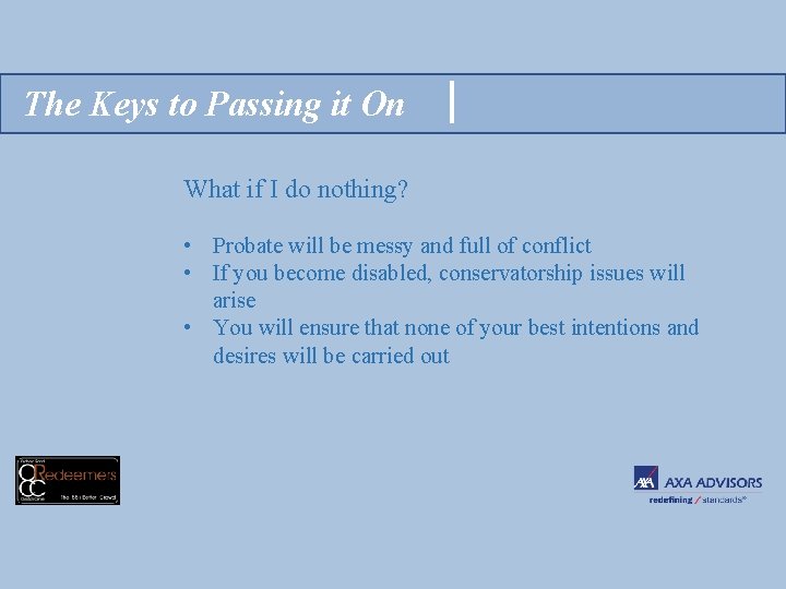 The Keys to Passing it On What if I do nothing? • Probate will