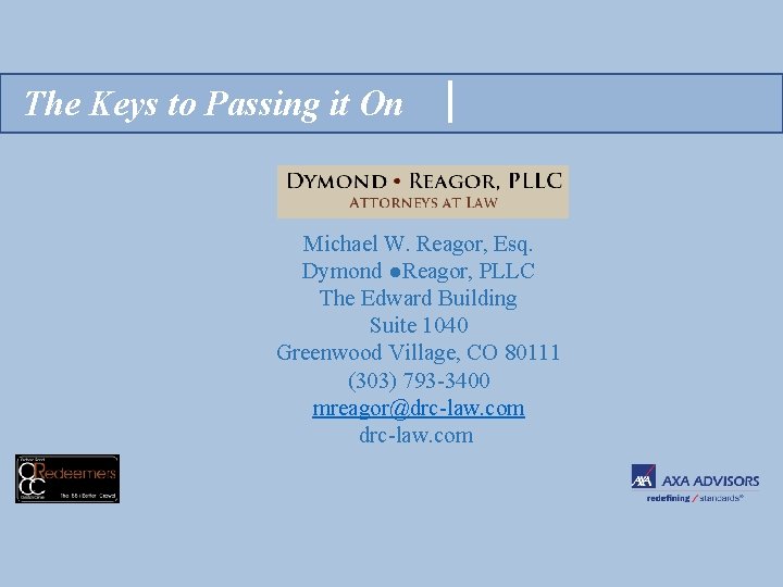 The Keys to Passing it On Michael W. Reagor, Esq. Dymond ●Reagor, PLLC The