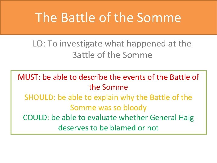 The Battle of the Somme LO: To investigate what happened at the Battle of