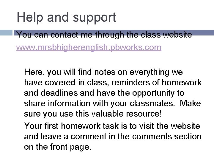 Help and support You can contact me through the class website www. mrsbhigherenglish. pbworks.