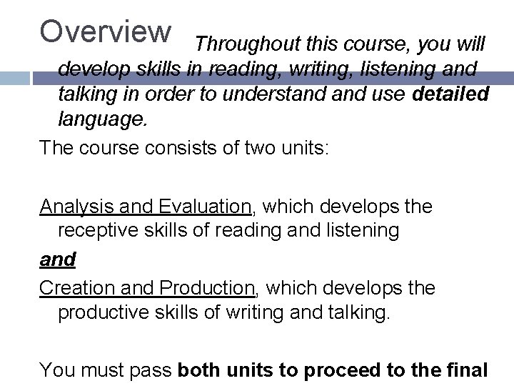Overview Throughout this course, you will develop skills in reading, writing, listening and talking