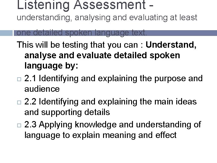 Listening Assessment - understanding, analysing and evaluating at least one detailed spoken language text.