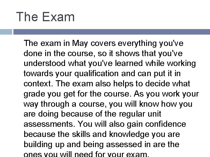 The Exam The exam in May covers everything you've done in the course, so