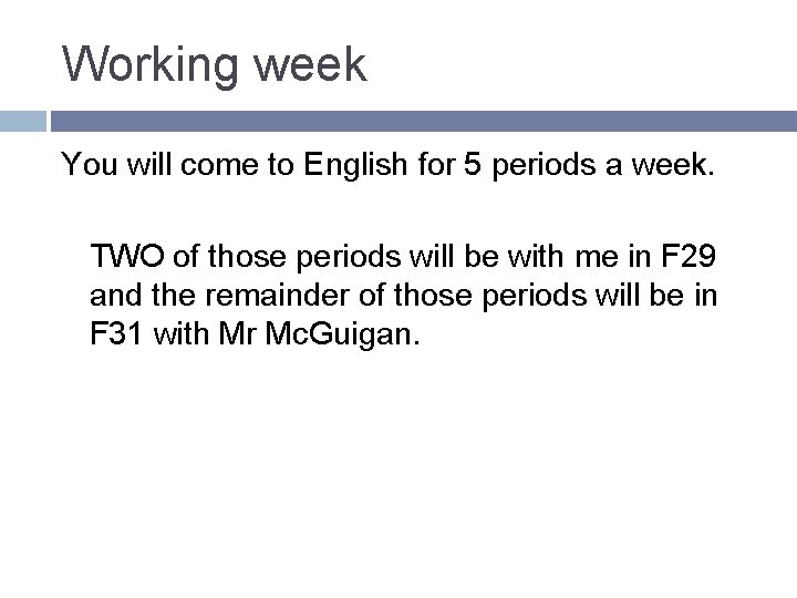 Working week You will come to English for 5 periods a week. TWO of