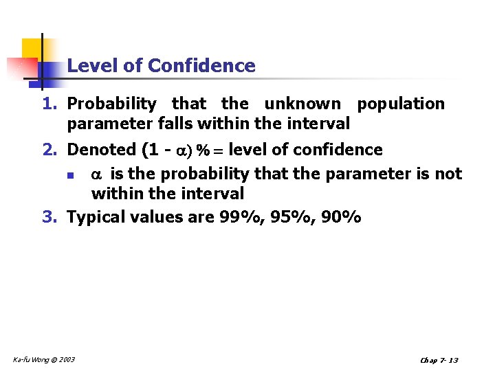 Level of Confidence 1. Probability that the unknown population parameter falls within the interval