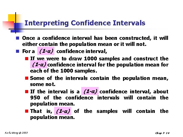 Interpreting Confidence Intervals n Once a confidence interval has been constructed, it will either