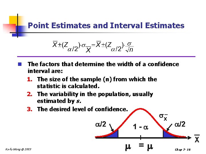 Point Estimates and Interval Estimates n The factors that determine the width of a
