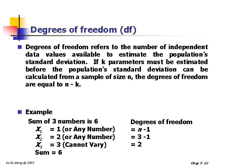 Degrees of freedom (df) n Degrees of freedom refers to the number of independent