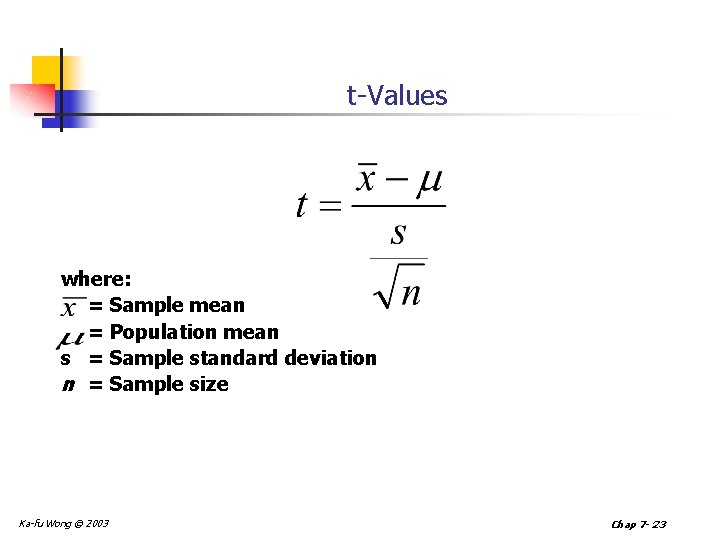 t-Values where: = Sample mean = Population mean s = Sample standard deviation n