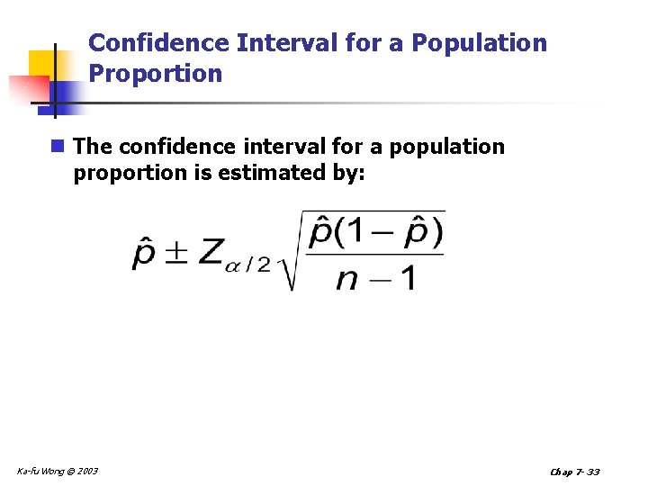 Confidence Interval for a Population Proportion n The confidence interval for a population proportion