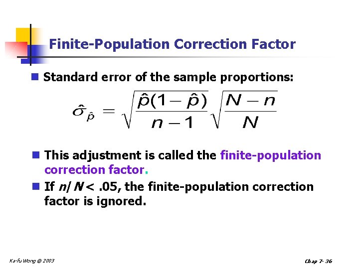 Finite-Population Correction Factor n Standard error of the sample proportions: n This adjustment is