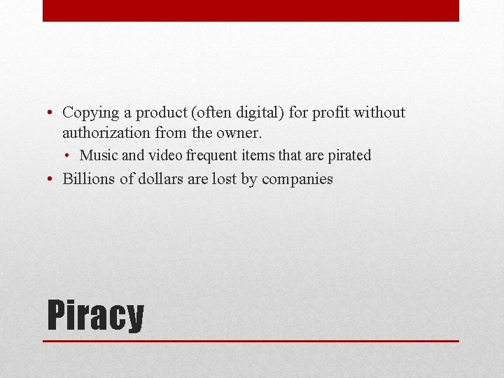  • Copying a product (often digital) for profit without authorization from the owner.