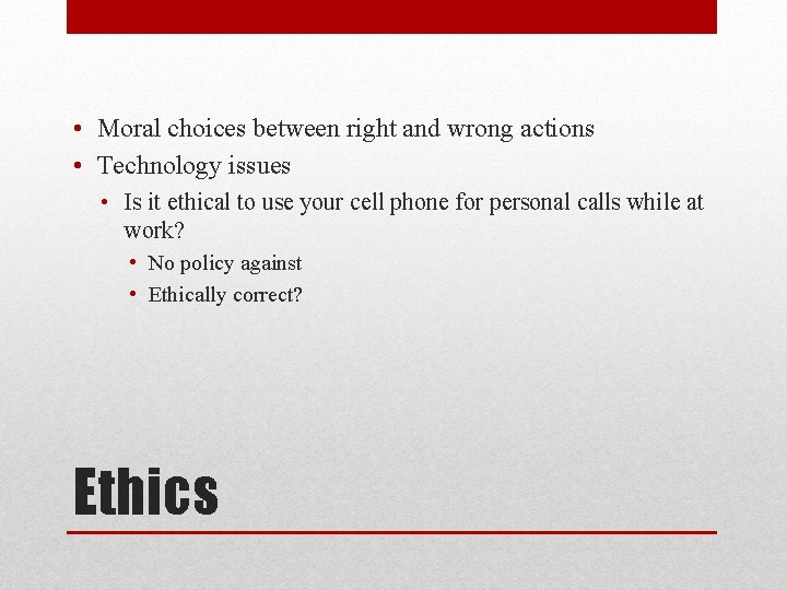  • Moral choices between right and wrong actions • Technology issues • Is