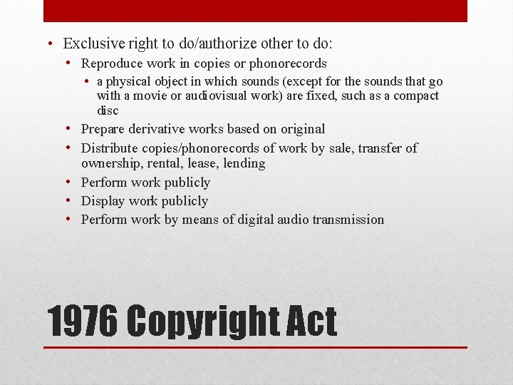  • Exclusive right to do/authorize other to do: • Reproduce work in copies
