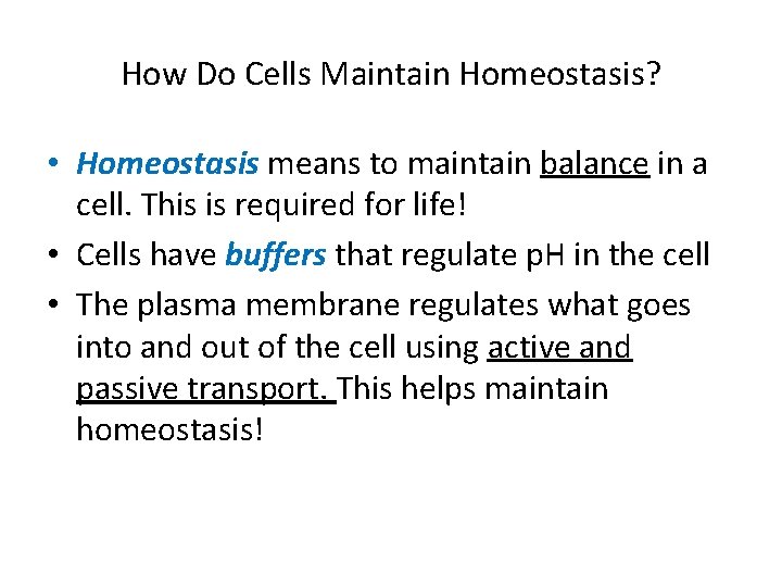 How Do Cells Maintain Homeostasis? • Homeostasis means to maintain balance in a cell.