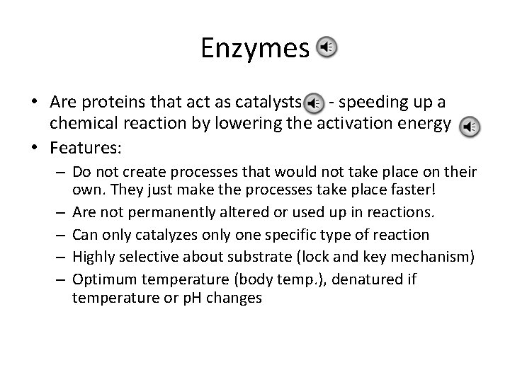 Enzymes • Are proteins that act as catalysts - speeding up a chemical reaction