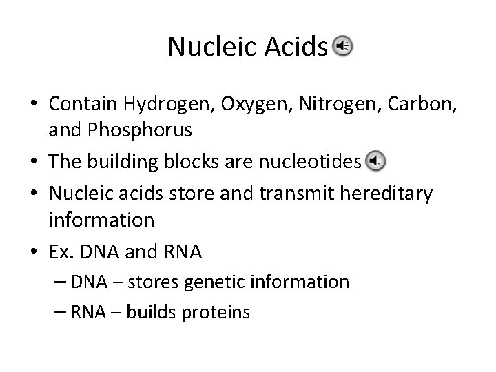 Nucleic Acids • Contain Hydrogen, Oxygen, Nitrogen, Carbon, and Phosphorus • The building blocks