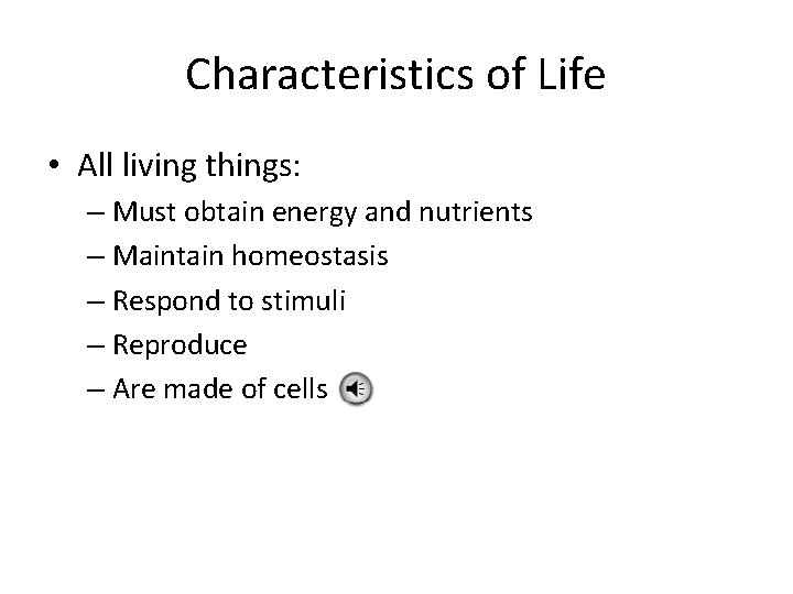 Characteristics of Life • All living things: – Must obtain energy and nutrients –
