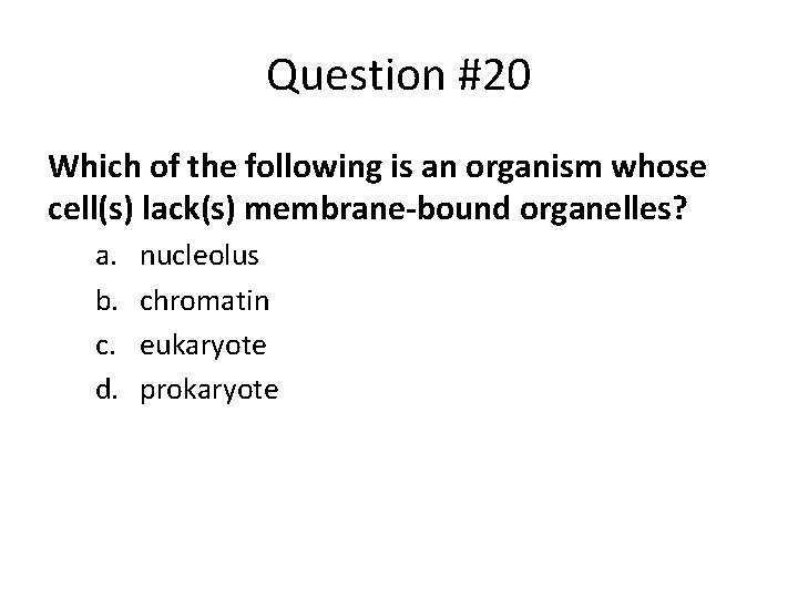 Question #20 Which of the following is an organism whose cell(s) lack(s) membrane-bound organelles?