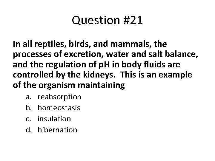 Question #21 In all reptiles, birds, and mammals, the processes of excretion, water and