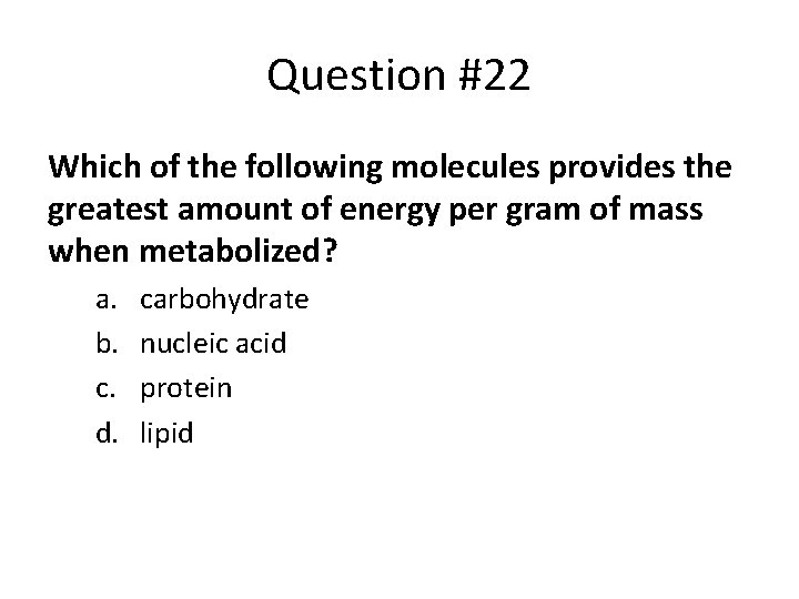 Question #22 Which of the following molecules provides the greatest amount of energy per