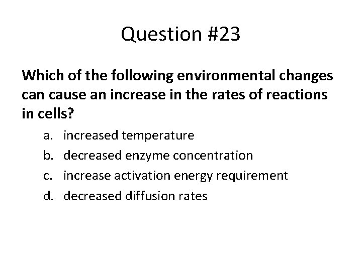 Question #23 Which of the following environmental changes can cause an increase in the
