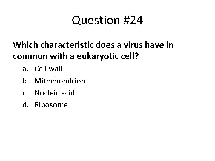 Question #24 Which characteristic does a virus have in common with a eukaryotic cell?