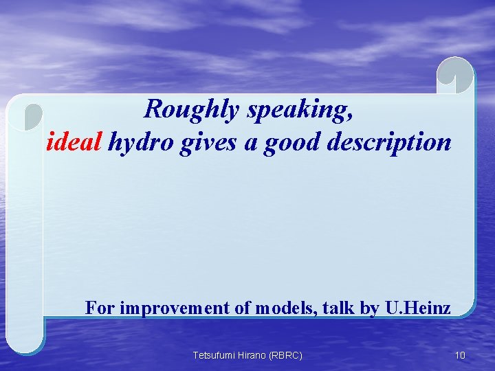 Roughly speaking, ideal hydro gives a good description For improvement of models, talk by