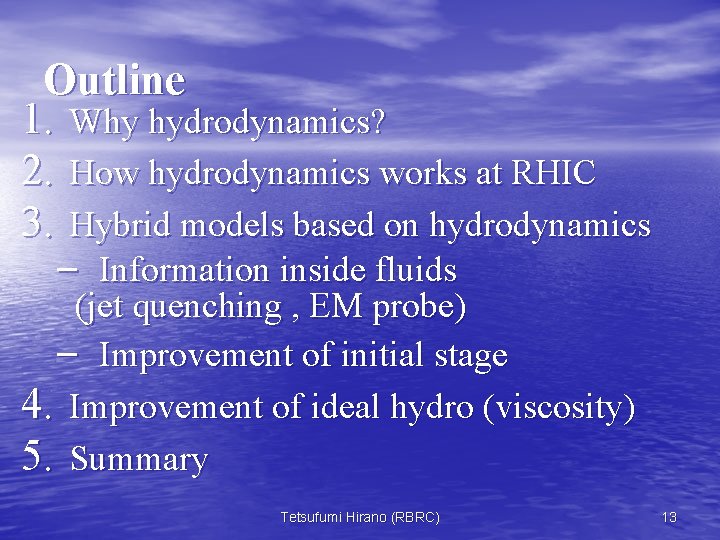 Outline 1. Why hydrodynamics? 2. How hydrodynamics works at RHIC 3. Hybrid models based