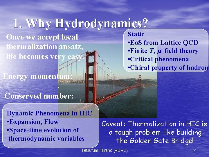 1. Why Hydrodynamics? Once we accept local thermalization ansatz, life becomes very easy. Static