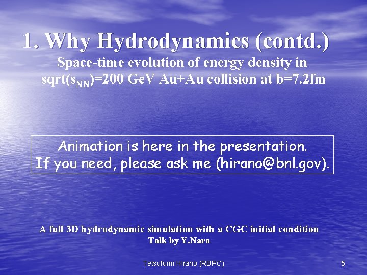 1. Why Hydrodynamics (contd. ) Space-time evolution of energy density in sqrt(s. NN)=200 Ge.