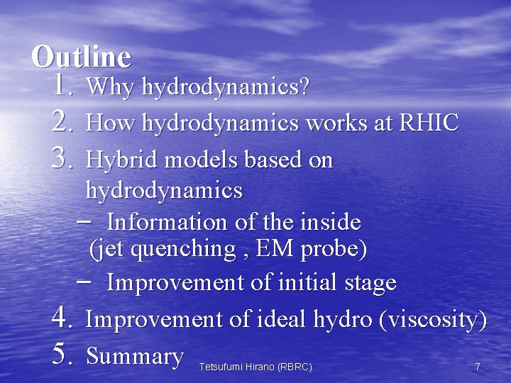 Outline 1. Why hydrodynamics? 2. How hydrodynamics works at RHIC 3. Hybrid models based