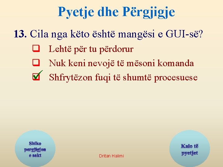 Pyetje dhe Përgjigje 13. Cila nga këto është mangësi e GUI-së? q Lehtë për