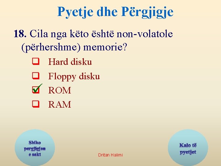 Pyetje dhe Përgjigje 18. Cila nga këto është non-volatole (përhershme) memorie? q q q