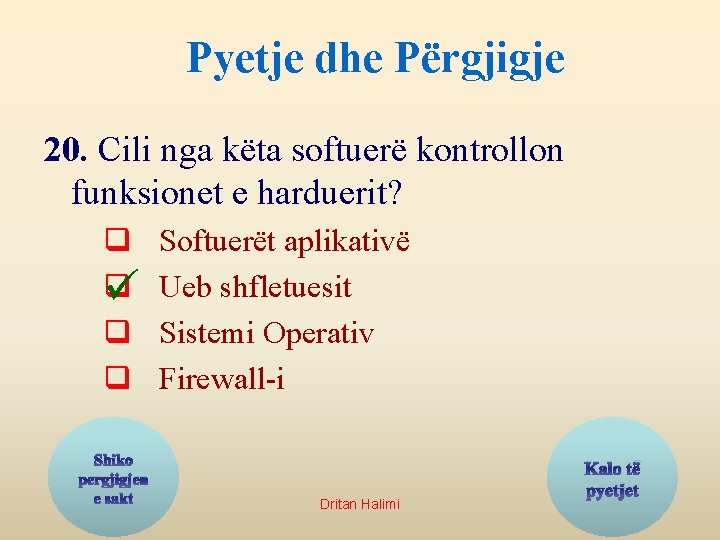 Pyetje dhe Përgjigje 20. Cili nga këta softuerë kontrollon funksionet e harduerit? q q