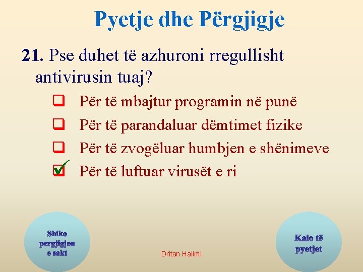 Pyetje dhe Përgjigje 21. Pse duhet të azhuroni rregullisht antivirusin tuaj? q q ü