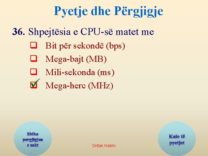 Pyetje dhe Përgjigje 36. Shpejtësia e CPU-së matet me q q ü Shiko pergjigjen