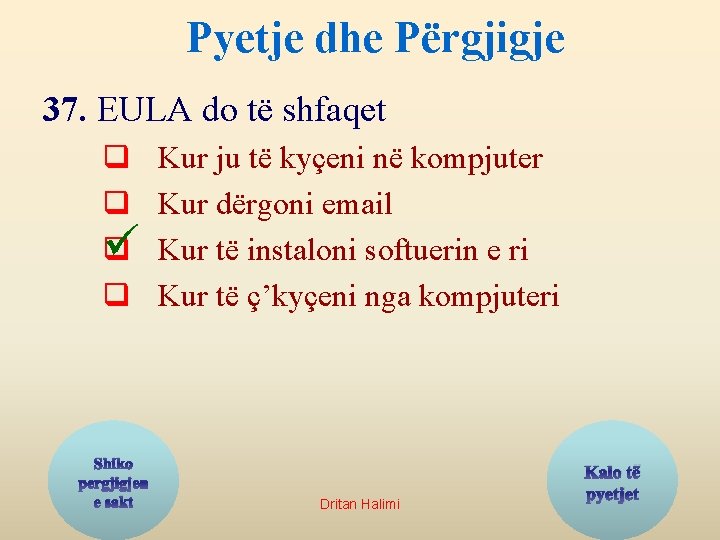 Pyetje dhe Përgjigje 37. EULA do të shfaqet q q q ü q Shiko