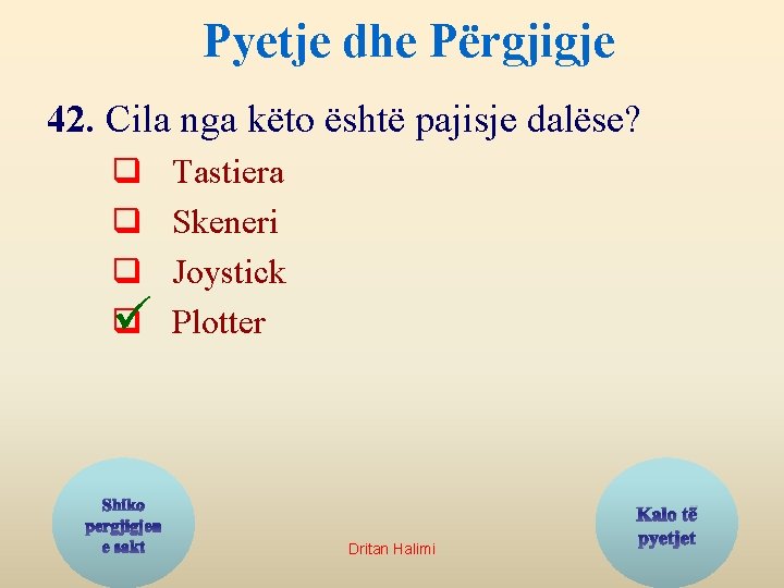 Pyetje dhe Përgjigje 42. Cila nga këto është pajisje dalëse? q q ü Shiko