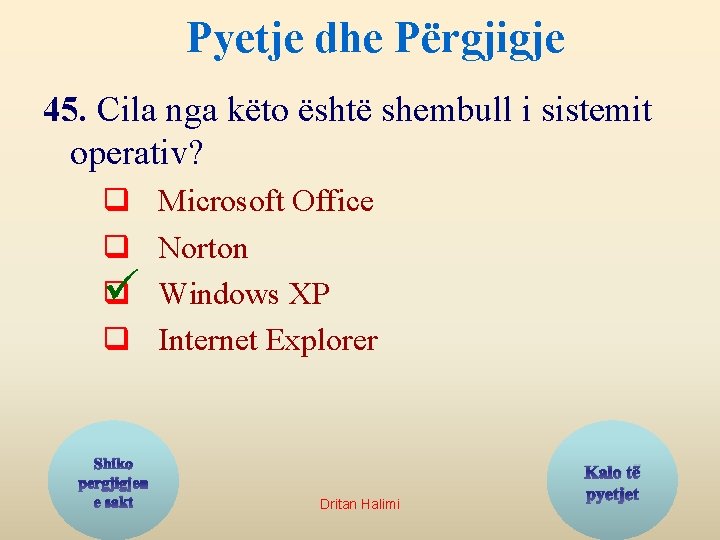 Pyetje dhe Përgjigje 45. Cila nga këto është shembull i sistemit operativ? q q